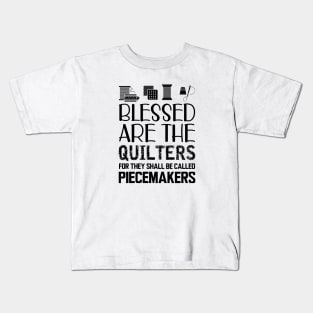 Quilter - Blessed are the quilters for they shall be called piecemakers Kids T-Shirt